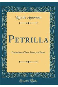 Petrilla: Comedia En Tres Actos, En Prosa (Classic Reprint)