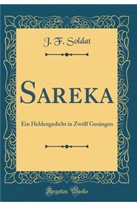 Sareka: Ein Heldengedicht in ZwÃ¶lf GesÃ¤ngen (Classic Reprint)