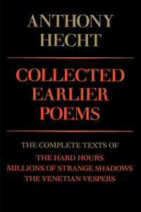 Collected Earlier Poems of Anthony Hecht