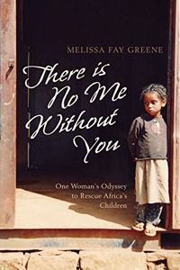 There is No Me Without You: One Woman's Odyssey to Rescue Africa's Children