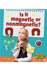 Is it magnetic or nonmagnetic?