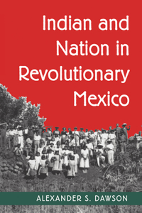 Indian and Nation in Revolutionary Mexico