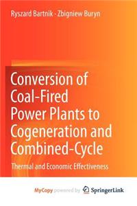 Conversion of Coal-Fired Power Plants to Cogeneration and Combined-Cycle