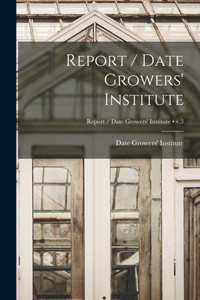 Report / Date Growers' Institute; v.3
