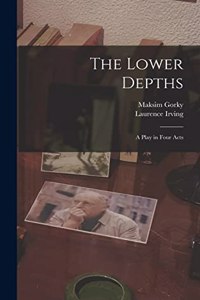 The Lower Depths; a Play in Four Acts