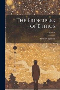 Principles of Ethics; Volume 1