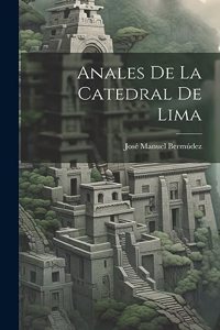 Anales De La Catedral De Lima