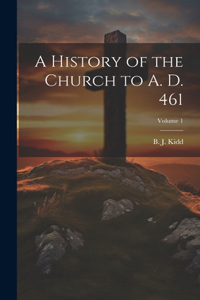 History of the Church to A. D. 461; Volume 1