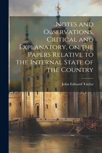 Notes and Observations, Critical and Explanatory, on the Papers Relative to the Internal State of the Country