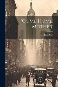 'come Home, Mother'