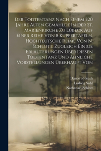 Der Todtentanz Nach Einem 320 Jahre Alten Gemählde In Der St. Marienkirche Zu Lübeck Auf Einer Reihe Von 8 Kupfertafeln, Hochteutsche Reime Von N. Schlott, Zugleich Einige Erläuterungen Über Diesen Todtentanz Und Ähnliche Vorstellungen Überhaupt Vo