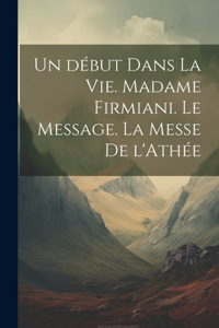 début dans la vie. Madame Firmiani. Le message. La messe de l'Athée