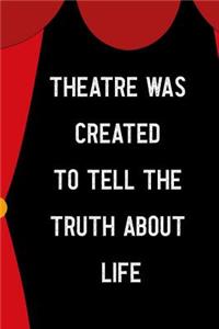 Theatre Was Created To Tell The Truth About Life