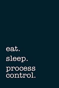 eat. sleep. process control. - Lined Notebook