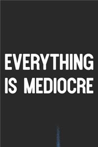 Everything Is Mediocre