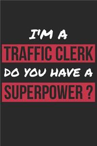 Traffic Clerk Notebook - I'm A Traffic Clerk Do You Have A Superpower? - Funny Gift for Traffic Clerk - Traffic Clerk Journal