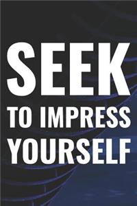 Seek To Impress Yourself