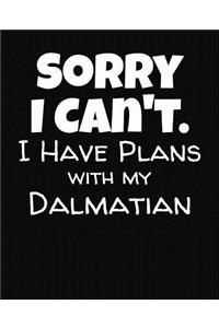 Sorry I Can't I Have Plans With My Dalmatian