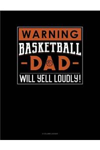 Warning! Basketball Dad Will Yell Loudly!