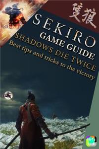 Sekiro Game Guide - Shadows Die Twice