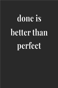 Done Is Better Than Perfect