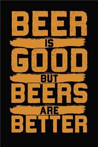 Beer Is Good But Beers Are Better!