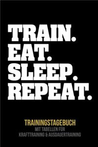 Train. Eat. Sleep. Repeat. Trainingstagebuch