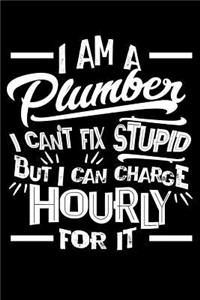 I Am a Plumber I Can't Fix Stupid But I Can Charge Hourly For It