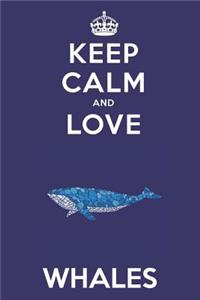 Keep Calm And Love Whales