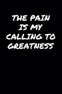 The Pain Is My Calling To Greatness