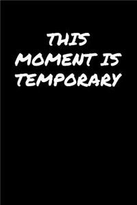This Moment Is Temporary