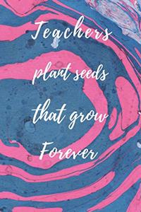 Teachers Plant Seeds That Grow Forever