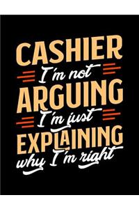 Cashier I'm Not Arguing I'm Just Explaining Why I'm Right