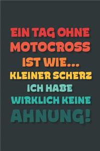 Ein Tag ohne Motocross ist wie...
