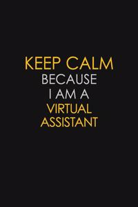 Keep Calm Because I Am A Virtual Assistant