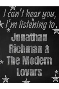 I can't hear you, I'm listening to Jonathan Richman & The Modern Lovers creative writing lined notebook