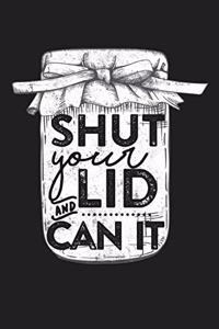 Shut Your Lid and Can It