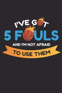 I've Got 5 Fouls and I'm Not Afraid to Use Them