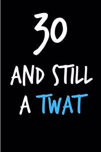 30 and Still a Twat