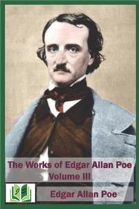 The Works of Edgar Allan Poe Volume III
