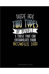 There Are Two Types Of People Those That Can Extrapolate From Incomplete Data