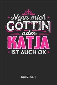 Nenn mich Göttin oder - Katja - ist auch OK - Notizbuch