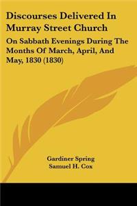 Discourses Delivered In Murray Street Church