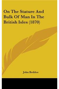 On The Stature And Bulk Of Man In The British Isles (1870)