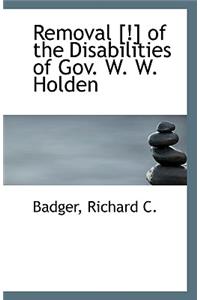 Removal [!] of the Disabilities of Gov. W. W. Holden