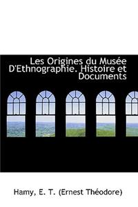 Les Origines Du Mus E D'Ethnographie. Histoire Et Documents
