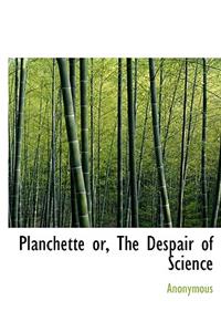 Planchette Or, the Despair of Science