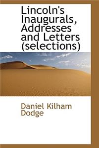 Lincoln's Inaugurals, Addresses and Letters (Selections)