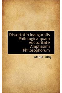 Dissertatio Inauguralis Philologica Quam Auctoritate Amplissimi Philosophorum