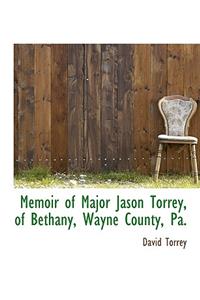 Memoir of Major Jason Torrey, of Bethany, Wayne County, Pa.